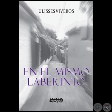 EN EL MISMO LABERINTO - Autor: ULISSES VIVEROS - Año 2020